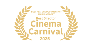 Gold festival laurel: Cinema Carnival, Best Feature Documentary Main Category, Best Director 2025