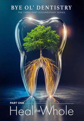 Bye Ol’ Dentistry: Heal the Whole poster